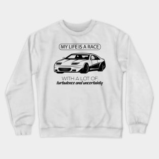 My Life is a race with a lot of turbulence and uncertainity Crewneck Sweatshirt